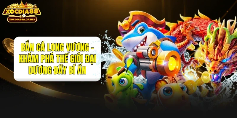 Bắn Cá Long Vương