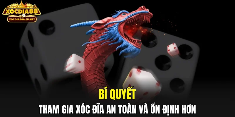 Bí quyết tham gia xóc đĩa an toàn và ổn định hơn