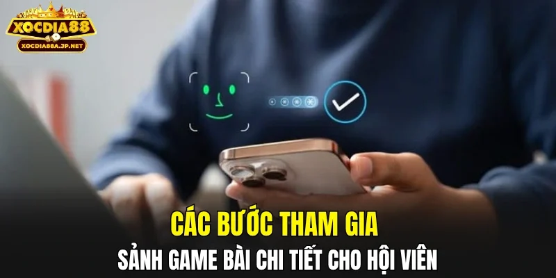 Các bước tham gia sảnh game bài chi tiết cho hội viên