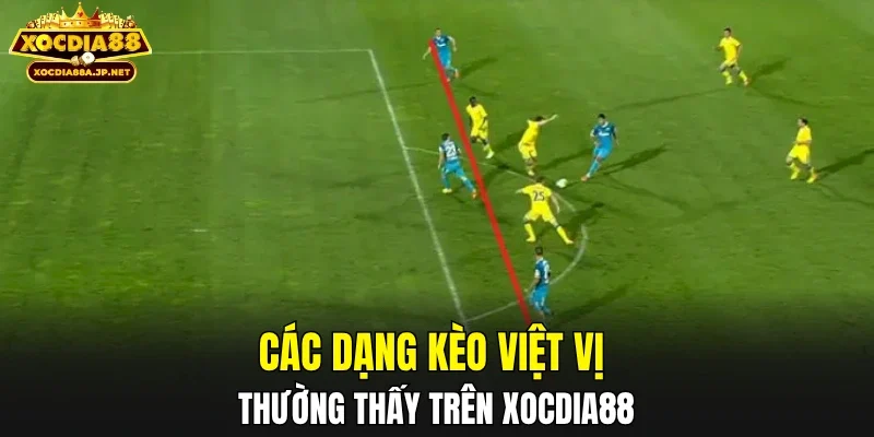 Các dạng kèo việt vị thường thấy trên XOCDIA88
