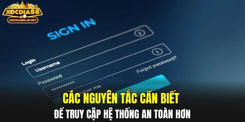 Các nguyên tắc cần biết để truy cập hệ thống an toàn hơn