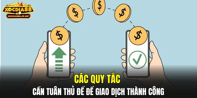 Các quy tắc cần tuân thủ để để giao dịch thành công
