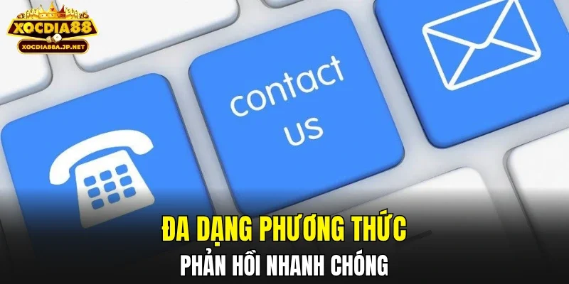 Đa dạng phương thức, phản hồi nhanh chóng