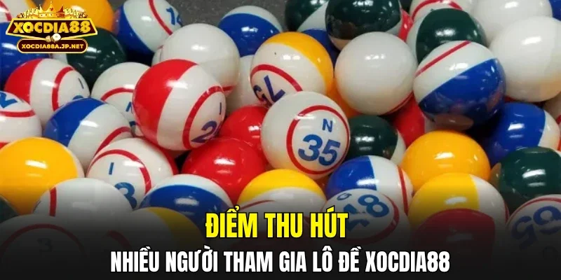 Điểm thu hút nhiều người tham gia lô đề XOCDIA88