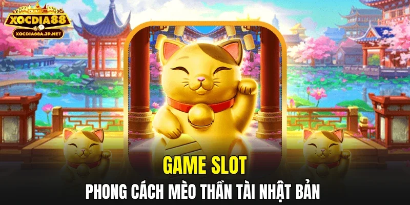 Game slot phong cách mèo thần tài Nhật Bản