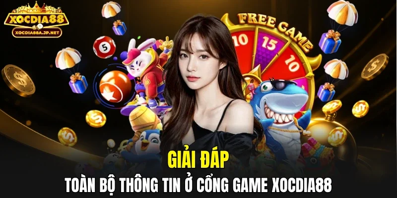 Giải đáp toàn bộ thông tin ở cổng game XOCDIA88