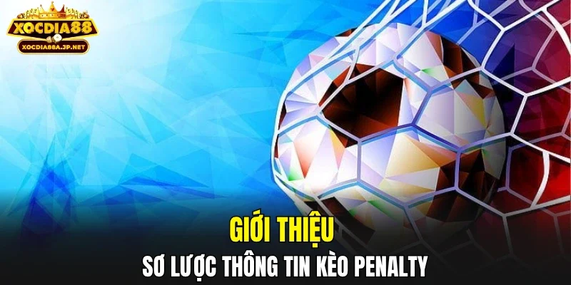 Giới thiệu sơ lược thông tin kèo penalty