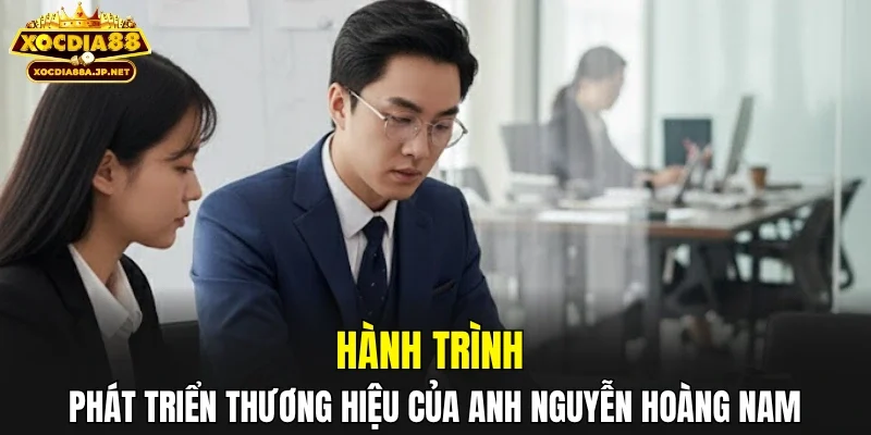 Hành trình phát triển thương hiệu của anh Nguyễn Hoàng Nam