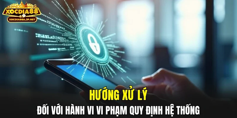 Hướng xử lý đối với hành vi vi phạm quy định hệ thống