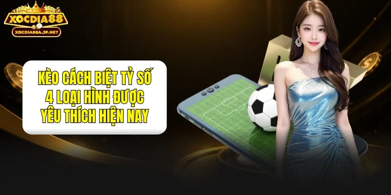 Kèo Cách Biệt Tỷ Số