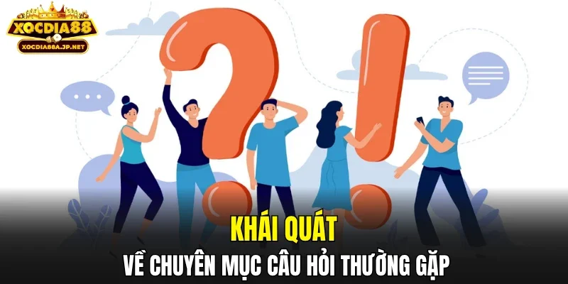 Khái quát về chuyên mục câu hỏi thường gặp