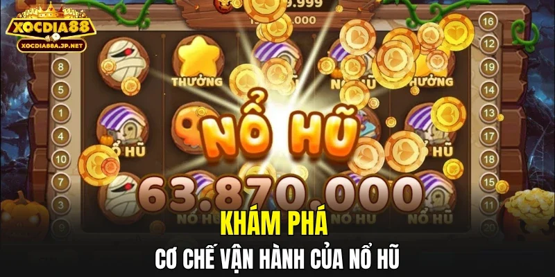 Khám phá cơ chế vận hành của nổ hũ