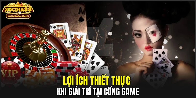 Lợi ích thiết thực khi giải trí tại cổng game