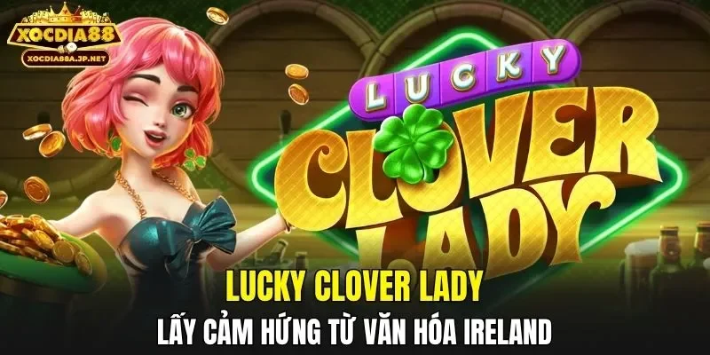 Lucky Clover Lady lấy cảm hứng từ văn hóa Ireland