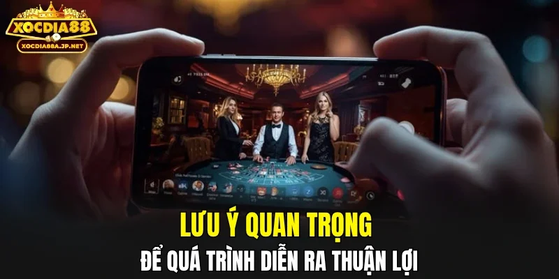 Lưu ý quan trọng để quá trình diễn ra thuận lợi