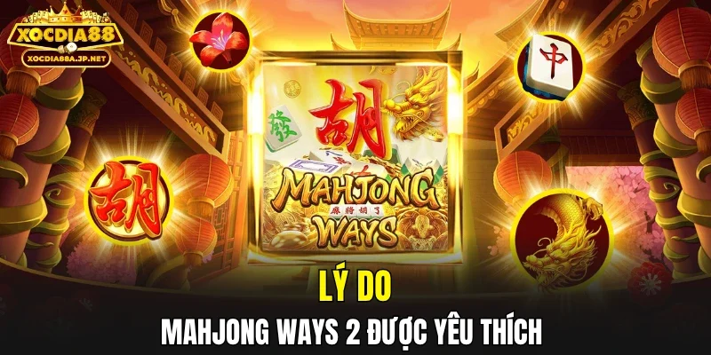 Lý do Mahjong Ways 2 được yêu thích