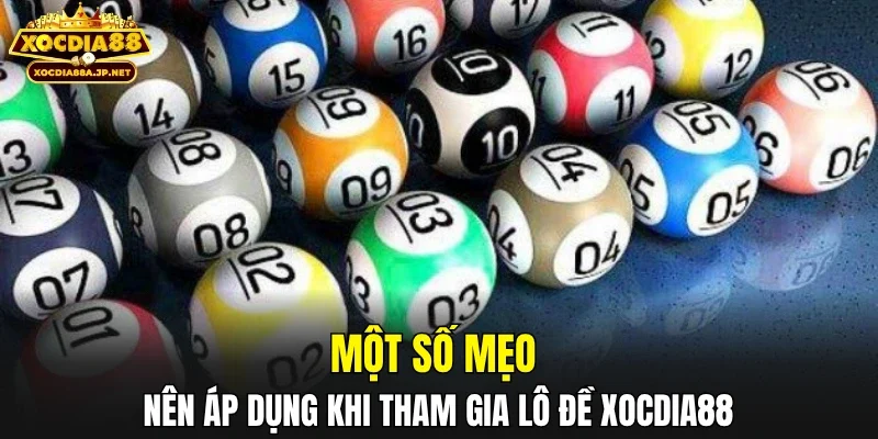 Một số mẹo nên áp dụng khi tham gia lô đề XOCDIA88