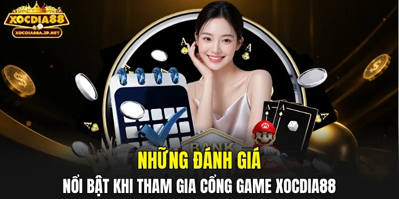 Những đánh giá nổi bật khi tham gia cổng game XOCDIA88