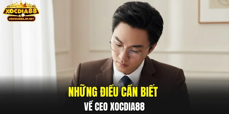 Những điều cần biết về CEO XOCDIA88