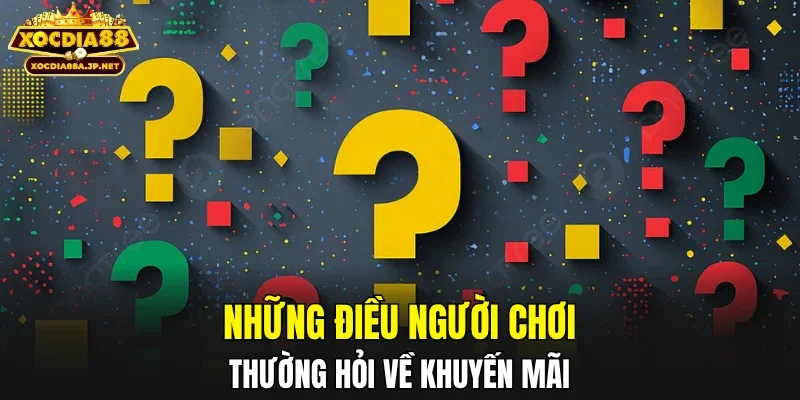 Những điều người chơi thường hỏi về khuyến mãi