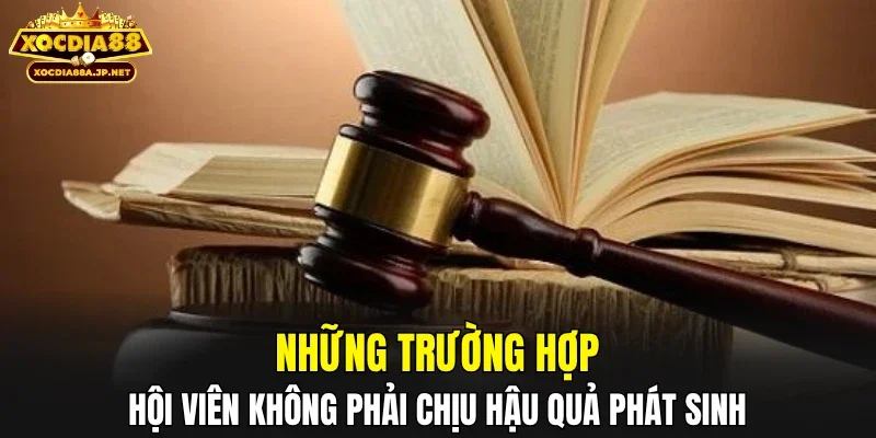 Những trường hợp hội viên không phải chịu hậu quả phát sinh