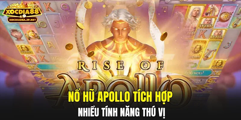 Nổ hũ Apollo tích hợp nhiều tính năng thú vị