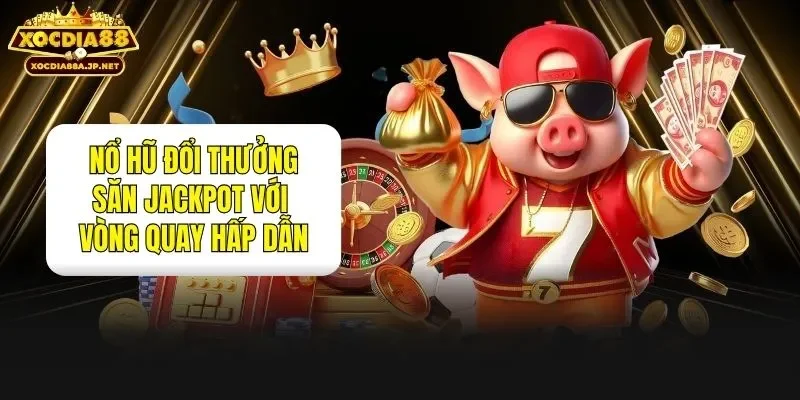 Nổ Hũ Đổi Thưởng