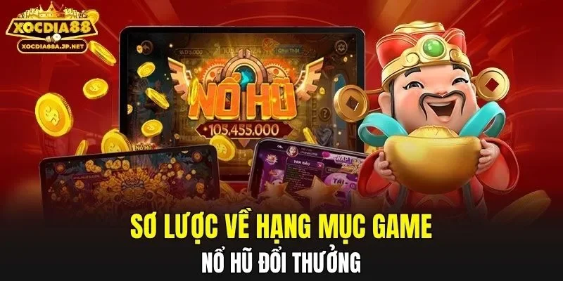 Sơ lược về hạng mục game nổ hũ đổi thưởng