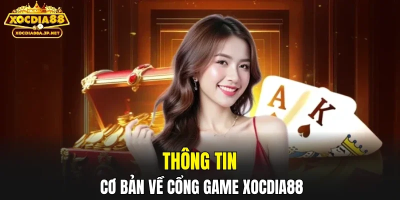Thông tin cơ bản về cổng game XOCDIA88