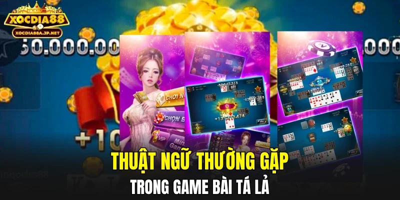 Thuật ngữ thường gặp trong game bài Tá Lả