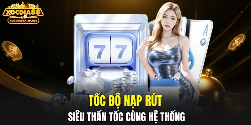 Tốc độ nạp rút siêu thần tốc cùng hệ thống
