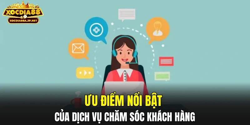 Ưu điểm nổi bật của dịch vụ chăm sóc khách hàng
